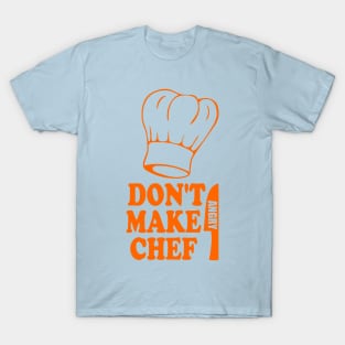 Don't Make Chef Angry - Funny Cooking T-Shirt